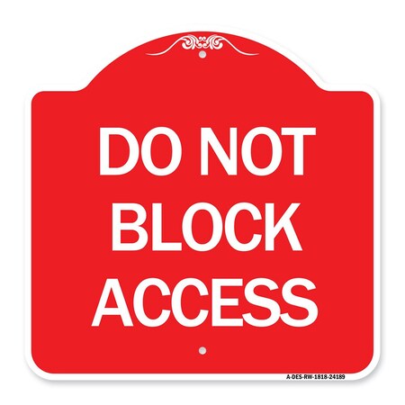 Signmission Designer Series Sign-Do Not Block Access, Red & White Aluminum Sign, 18" x 18", RW-1818-24189 A-DES-RW-1818-24189